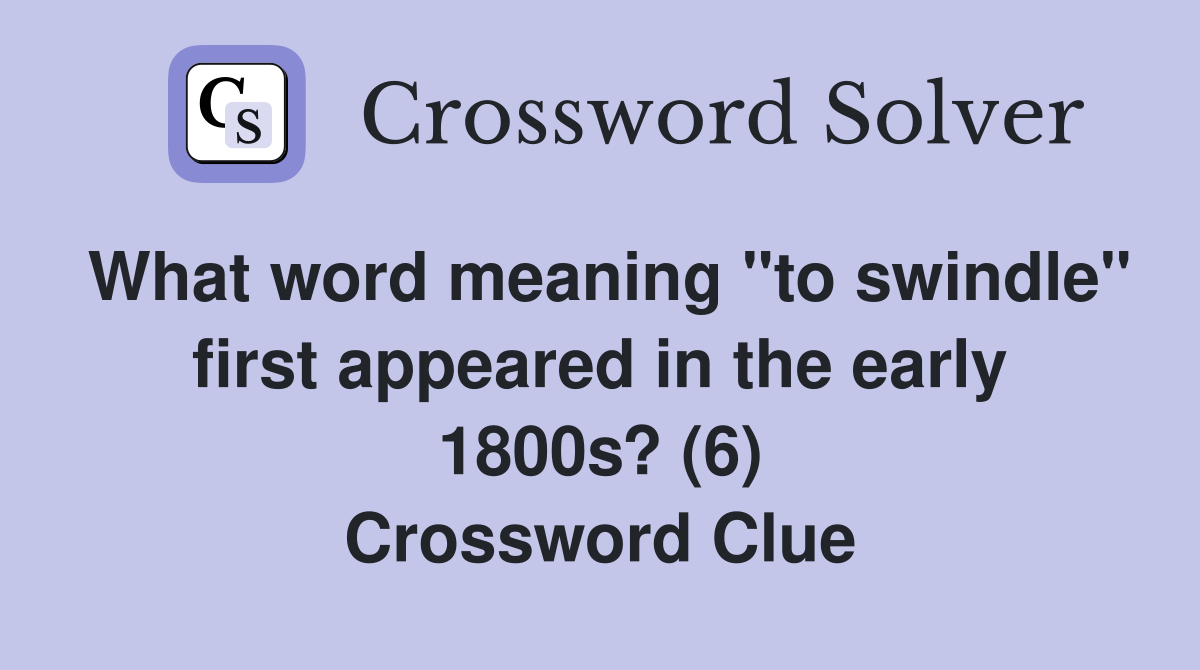 What word meaning "to swindle" first appeared in the early 1800s? (6